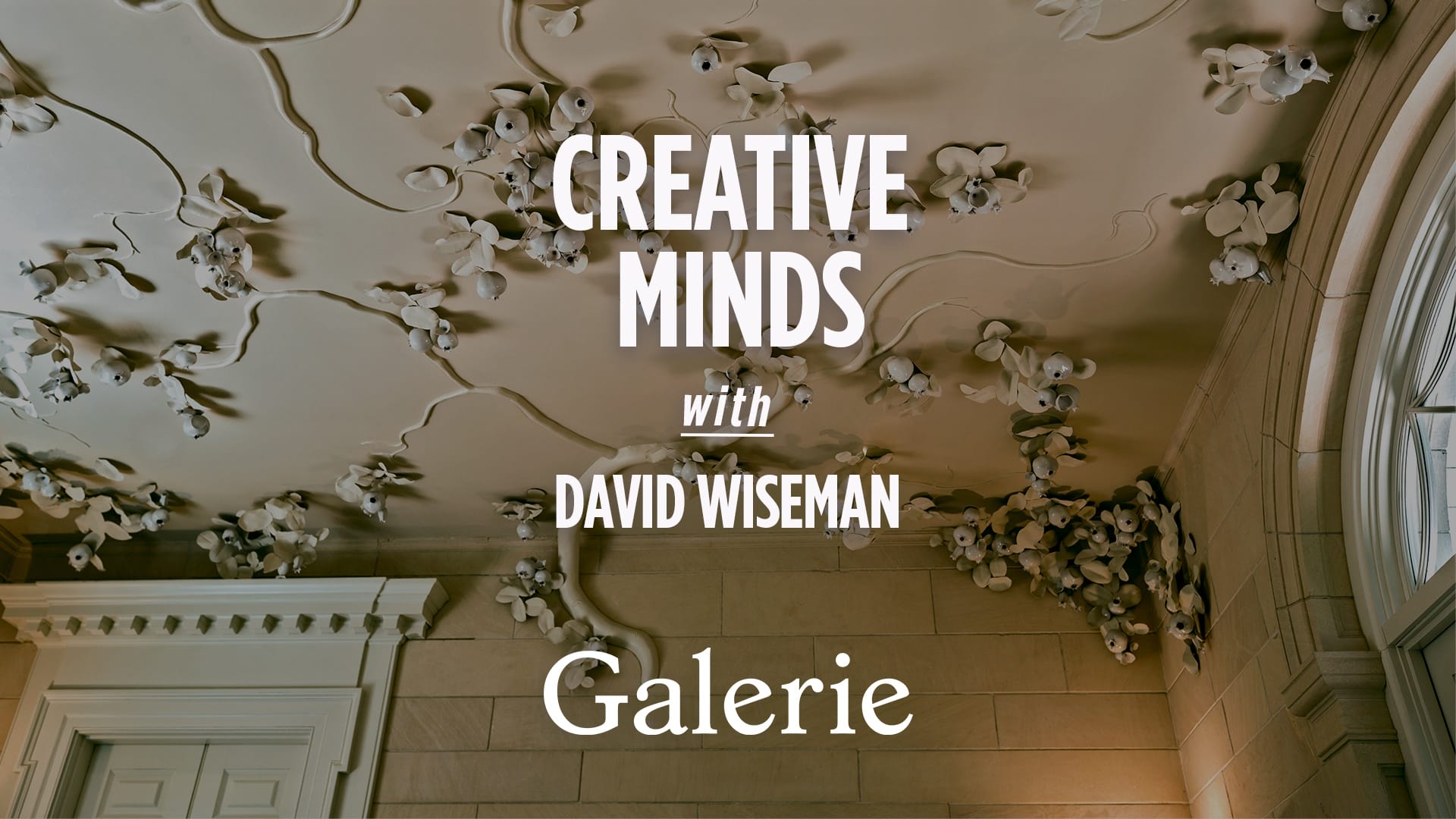 Decorative ceiling flowers with text overlay: "Creative Minds with David Wiseman, Galerie"