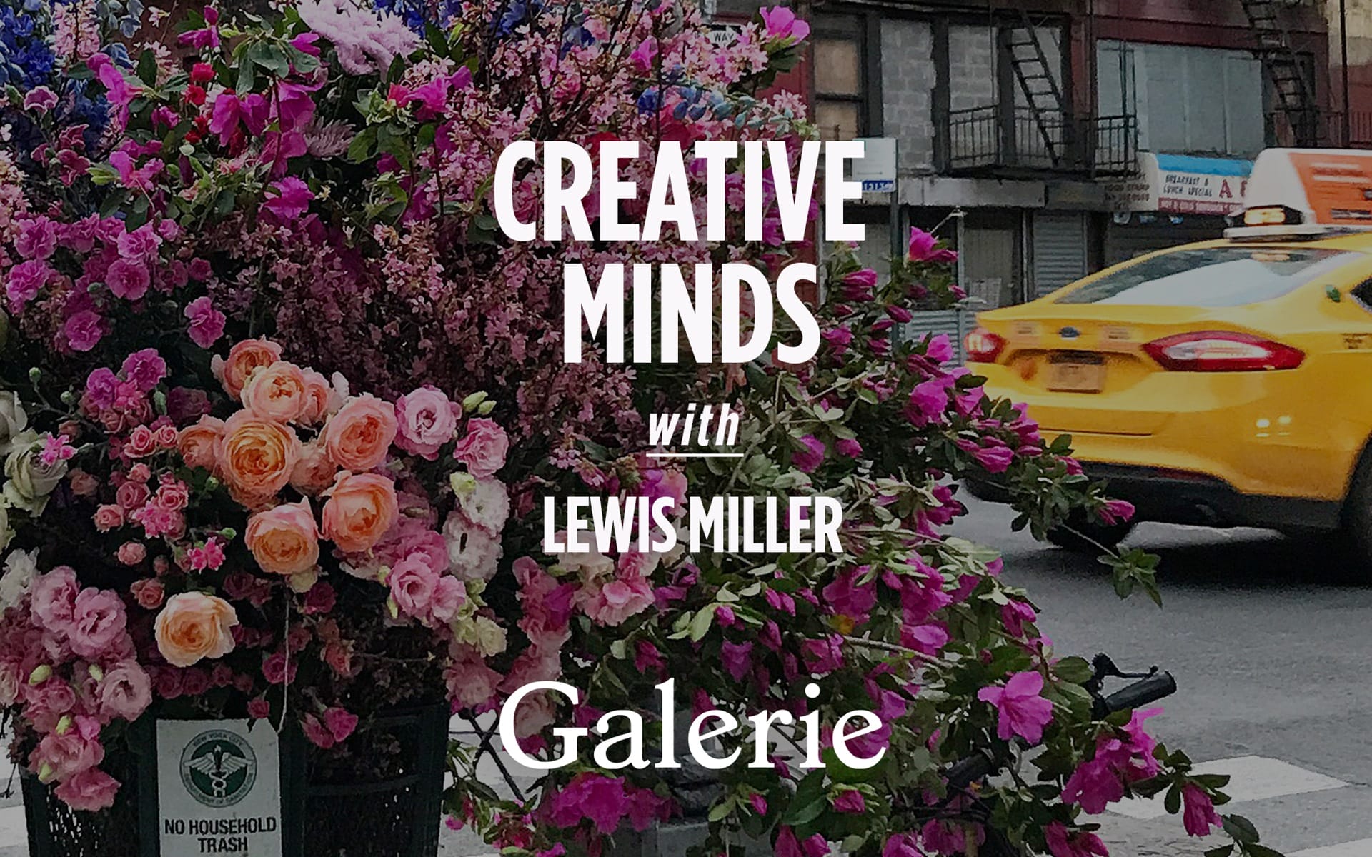 Flower arrangement on city street with yellow taxi passing by in the background, text "Creative Minds with Lewis Miller Galerie"