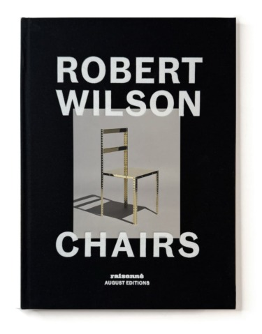 “Robert Wilson: Chairs” (August Editions).